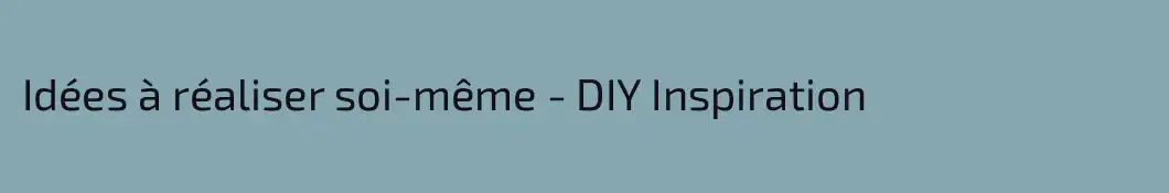 Idées à réaliser soi-même - DIY Inspiration